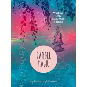 USED-Candle Magic: Working with Wax, Wick, and Flame by Lady Passion (Hardcover)