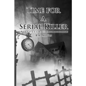 USED-Time For A Serial Killer: A Lifetime Of Murder by Mullins, R. K. (Paperback)