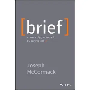 USED-Brief: Make a Bigger Impact by Saying Less by McCormack, Joseph (Hardcover)