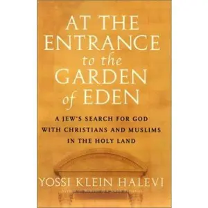 USED-At the Entrance to the Garden of Eden: A Jew's Search for God with Christians and Muslims in the Holy Land by Yossi Klein Halevi (Hardcover)