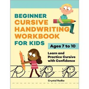 Beginner Cursive Handwriting Workbook for Kids: Learn and Practice Cursive with Confidence -- Crystal Radke, Paperback