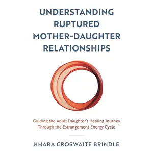 USED-Understanding Ruptured Mother-Daughter Relationships: Guiding the Adult Daughter's Healing Journey Through the Estrangement Energy Cycle by Brindle, Khara Croswaite (Paperback)