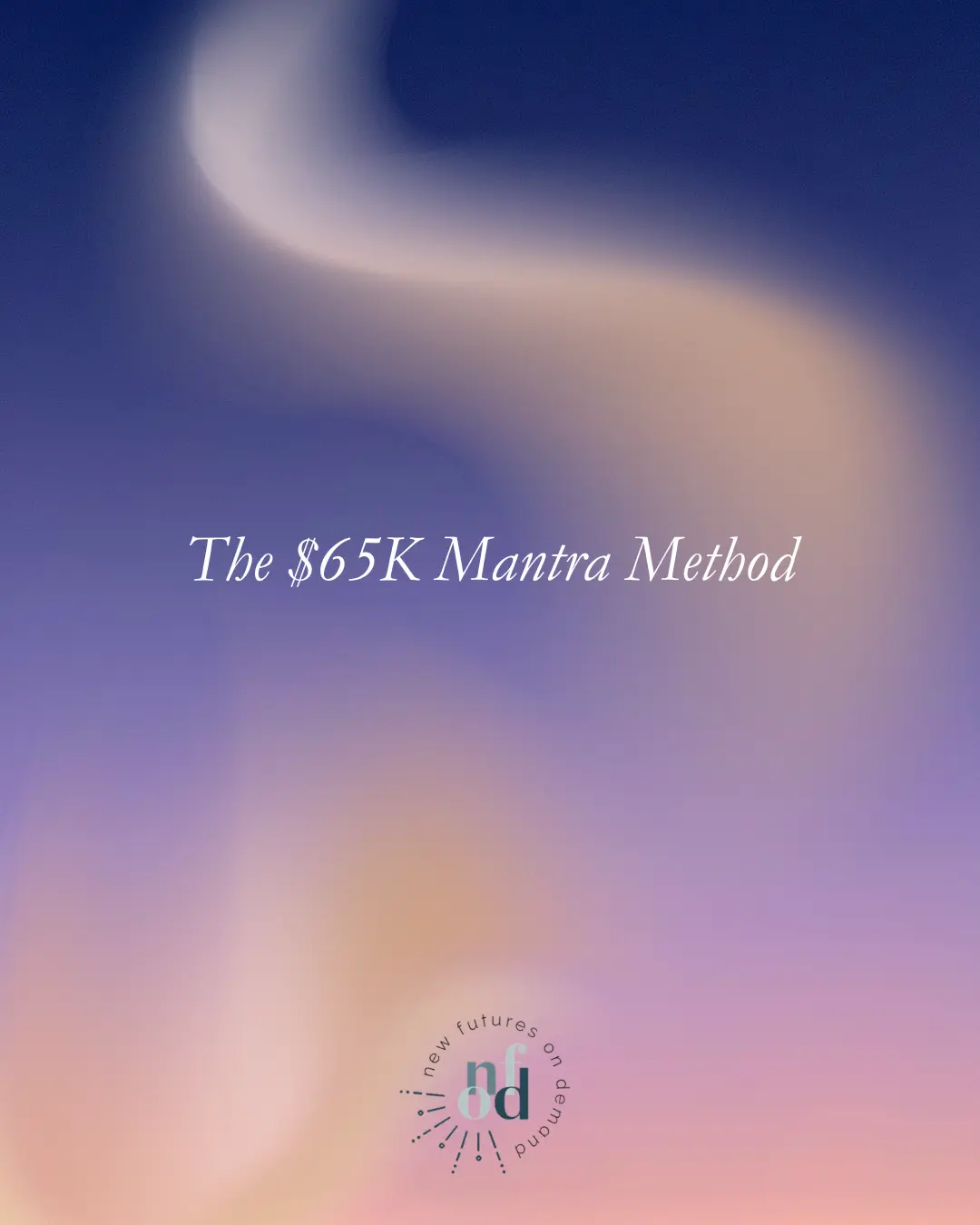 The $65K Mantra Method