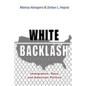 USED-White Backlash: Immigration, Race, and American Politics by Abrajano, Marisa A. (Paperback)