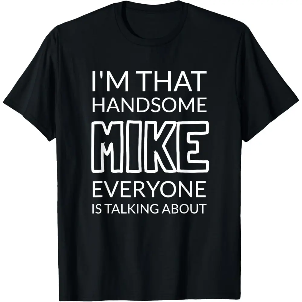 Handsome Mike T-Shirt - Funny Confidence Booster Gift for Men Named Mike Top Cotton graphic tees men gifts Tshirt Sports