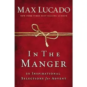 USED Book - In the Manger: 25 Inspirational Selections for Advent, Christmas Devotional, by Max Lucado by Max Lucado (Paperback)