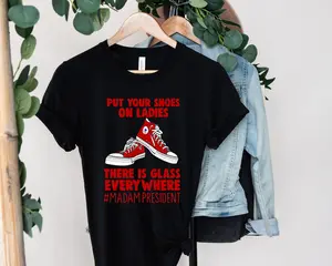 Put Your Shoes On Ladies, KamAala for President, There Is Glass Everywhere Shirts, Madam President Shirt, 2024 KamalLa Shirt, Democrat Tees- For Men For Women All Sizes
