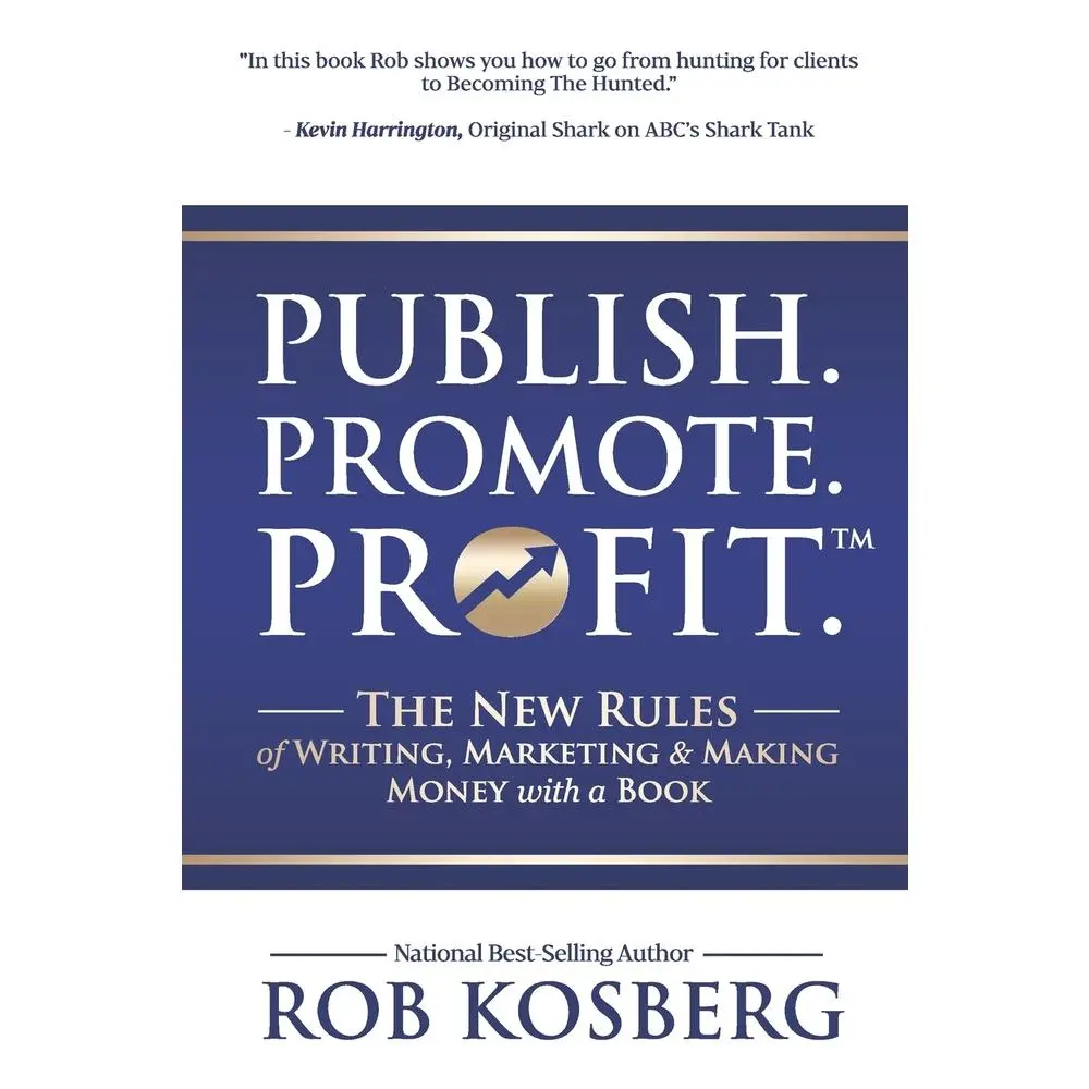 USED-Publish. Promote. Profit.: The New Rules of Writing, Marketing & Making Money with a Book by Kosberg, Rob (Paperback)