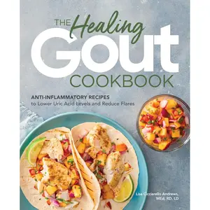 The Healing Gout Cookbook: Anti-Inflammatory Recipes to Lower Uric Acid Levels and Reduce Flares Paperback – March 31, 2020