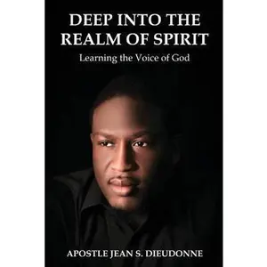 USED-Deep into the Realm of Spirit: Learning the Voice of God by Dieudonne, Jean S. (Paperback)