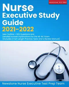 USED-Nurse Executive Study Guide 2021-2022: New Outline + 300 Questions and Detailed Answer Explanations for the NE-BC Exam (Includes 2 Full-Length Practice Tests and a Review Manual) by Newstone Nurse Executive Test Prep Team (Paperback)