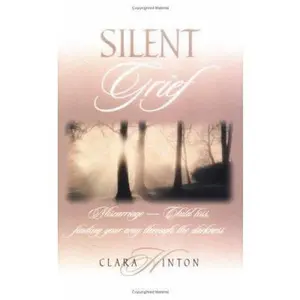 USED-Silent Grief: Miscarriage-Finding Your Way Through the Darkness by Hinton, Clara (Paperback)
