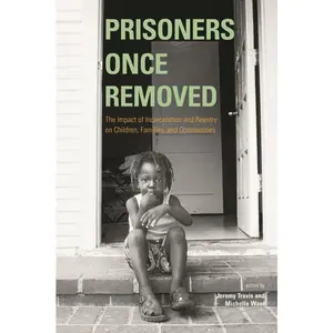 USED-Prisoners Once Removed: The Impact of Incarceration and Reentry on Children, Families, and Communities (Urban Institute Press) by Travis, Jeremy (Paperback)