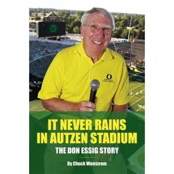 USED-It Never Rains in Autzen Stadium: The Don Essig Story by Chuck Wenstrom (Paperback)