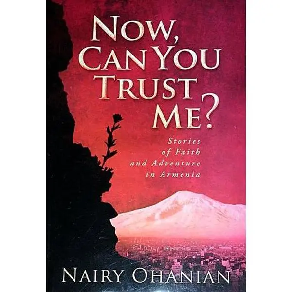 USED-Now, Can You Trust Me? Stories of Faith and Adventure in Armenia by Nairy Ohanian (Paperback)