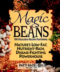 Magic Beans: 150 Delicious Recipes Featuring Nature's Low-Fat, Nutrient Rich, Disease-Fighting Powerhouse by Patti B Geil [Paperback Book]