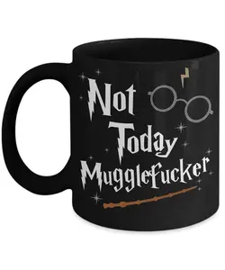 [Sale Up To 40% + Freeship] Wizard Gift For Wizarding Fans Not Today Mugglefucker Funny Coffee Mug Cute Full Color Christmas Birthday Present For Harry Fans Men Women, Mug Gift For All