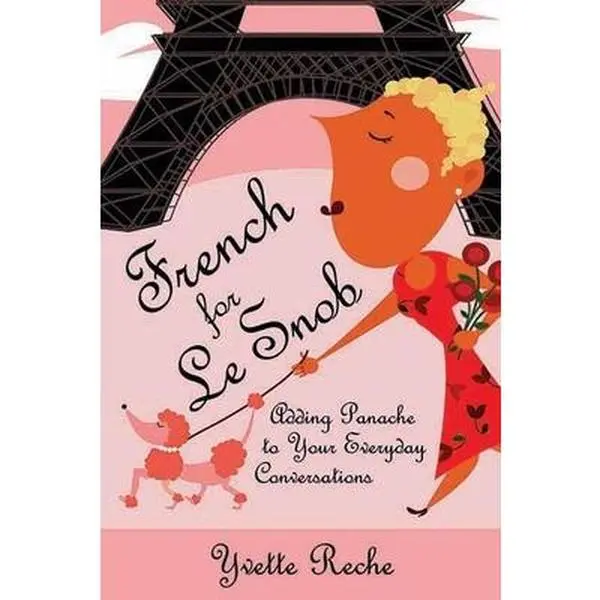 USED-French for Le Snob: Adding Panache to Your Everyday Conversations by Reche, Yvette (Paperback)