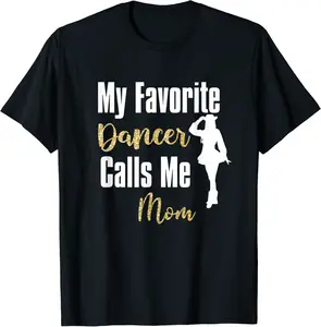My Favorite Dancer Calls Me Mom Drill Team Ballet Dancing T-Shirt - Willianam Shop 98B0CJ9MZDP7