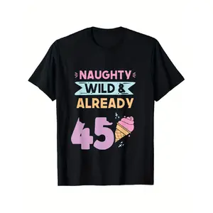 Men'S Funny 45th Birthday T-Shirt - Naughty Wild & Already 45 Funny Saying with Ice Cream Cone Graphic - Soft Breathable Loose Fit Tee - Funny 45 Year Old Birthday Party Outfit - Novelty Adult Birthday Gift Idea for Men - Funny 45th Birthday Party A
