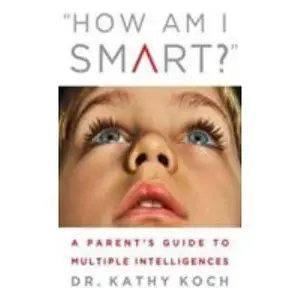 USED-How am I Smart?: A Parent's Guide to Multiple Intelligences by Kathy Koch  PhD (Paperback)