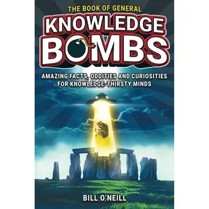 The Book of General Knowledge Bombs: Amazing Facts, Oddities and Curiosities For Knowledge-Thirsty Minds (Unique Gift For Those Who Have Everything) Paperback – October 28, 2024