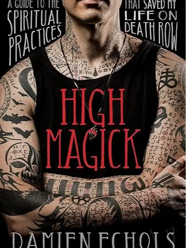 High Magick by Damien Echols - English Softcover Book (189 Pages), Beginner-Friendly Spiritual Practices Guide with Exercises for Banishing Negativity That Saved My Life on Death Row