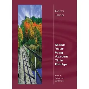 USED-Make Your Way Across This Bridge: New & Selected Writings by Patti Tana (Paperback)