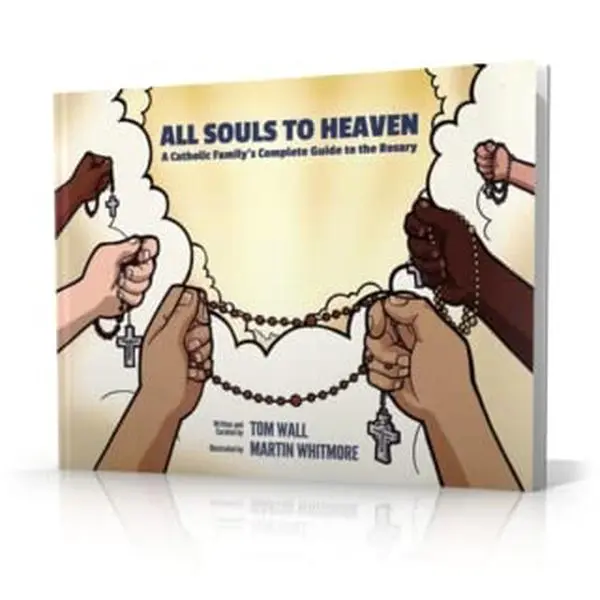 USED-All Souls to Heaven: A Catholic Family's Complete Guide to the Rosary by Tom Wall (Unknown)