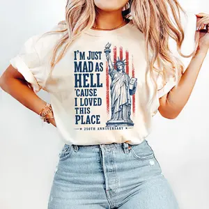 I’m Just Mad As Hell 250th Anniversary Cause I Loved This Place Shirt, America Flag Red White and Blue T-shirt, Resistance 4th of July Unisex Clothing
