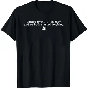 Asked Myself If I'm Okay Shirt, Sarcastic Mental Health Tee