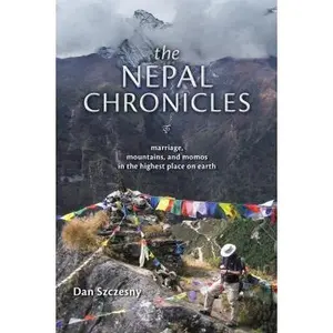 USED-The Nepal Chronicles: Marriage, Mountains and Momos in the Highest Place on Earth by Szczesny, Dan (Paperback)
