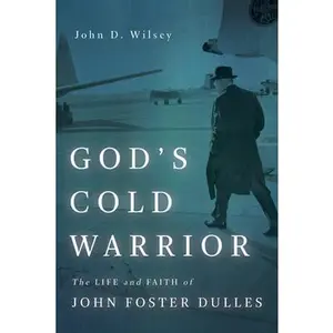 USED-God's Cold Warrior: The Life and Faith of John Foster Dulles by Wilsey, John D. (Paperback)