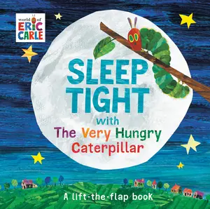 Sleep Tight with the Very Hungry Caterpillar: A Lift-The-Flap Book -- Eric Carle - Board Book