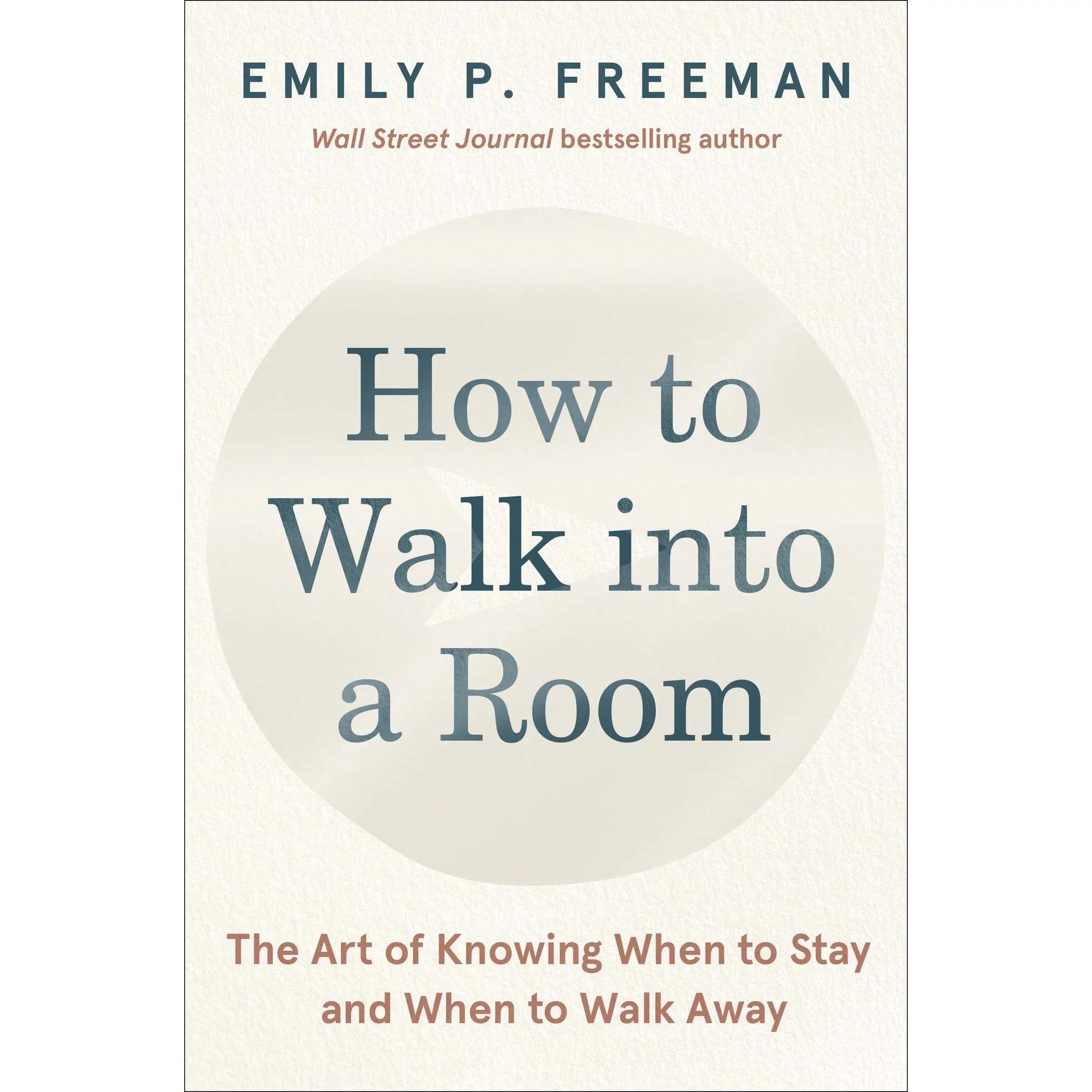 How to Walk into a Room: The Art of Knowing When to Stay and When to Walk Away by Emily P. Freeman [Hardback Book]