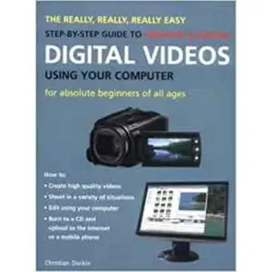 USED-The Really, Really, Really Easy Step-by-Step Guide to Creating & Editing Digital Videos Using Your Computer: For Absolute Beginners of All Ages by Christian Darkin (Paperback)