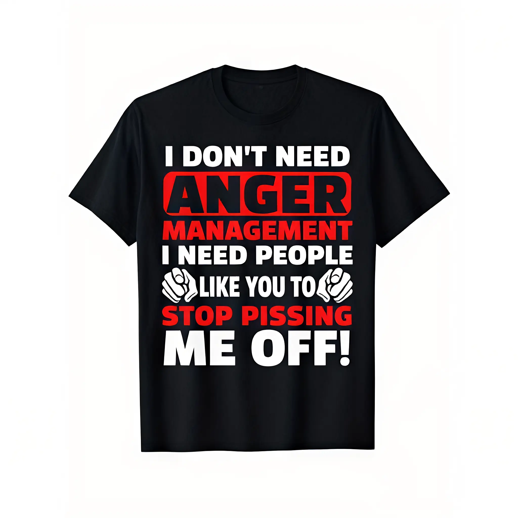 I Don't Need Anger Management - Funny Shirt for Angry People T-Shirt