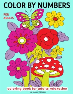 Color By Numbers For Adults: Coloring Book for Teens and Adults For Fun, Relaxation & Stress Relief. Big 100 Mindful Designs