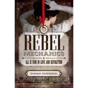 USED-Rebel Mechanics: All Is Fair in Love and Revolution by Swendson, Shanna (Paperback)