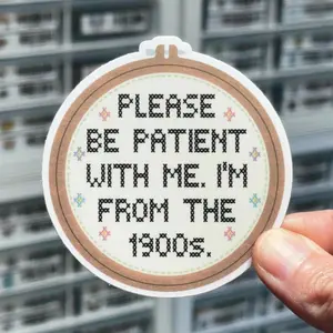 Please Be Patient With Me I’m From The 1900s Sticker, Getting Old Joke, Embroidery, Sewing, Cross Stitch Sticker, Funny Over The Hill Gift, Laptop Water Bottle Decal Sticker