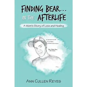 USED-Finding Bear...In the Afterlife: A Mom's Story of Loss and Healing by Reyes, Ann Cullen (Paperback)