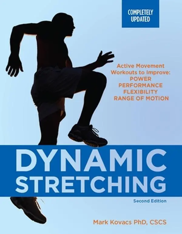 Dynamic Stretching: Active Movement Workouts to Improve Power, Performance, Flexibility, and Range of Motion, Second Edition -- Mark Kovacs, Paperback