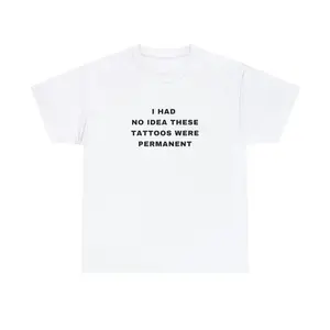 100% Cotton I Had No Idea These Tattoos Were Permanent Funny Tattooist Tattoo Minimalist Tattoo Quote Crewneck Plus Size Unisex Heavy Cotton Tee Golf Gift T-Shirt For Men And Women