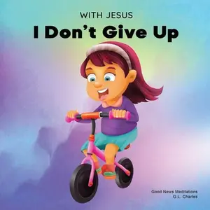 USED-With Jesus I Don't Give Up: A Christian book for kids about perseverance, using a story from the Bible to increase their confidence in God's Word & to by Charles, G. L. (Paperback)