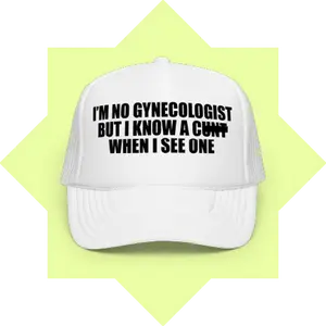 "I'm No Gynecologist But I Know A C*&# When I See One" Funny Rude Trucker Hat Adjustable Snapback Cap for Sarcastic Gag Gifts Classic 5-panel Foam Design with Structured Front & Breathable Mesh Back DTG-printed Polyester Material