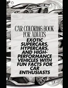 Luxury Car Coloring Book for Adults: Exotic Supercars, Hypercars, and High-Performance Vehicles with Fun Facts for Car Enthusiasts - 30+ Hand-Drawn Designs
