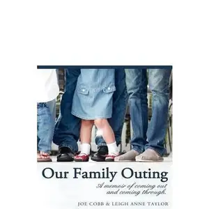 USED-Our Family Outing: A Memoir of Coming Out and Coming Through by Cobb, Joe (Paperback)