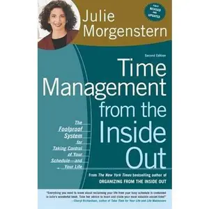 USED-Time Management from the Inside Out: The Foolproof System for Taking Control of Your Schedule-And Your Life by Morgenstern, Julie (Paperback)