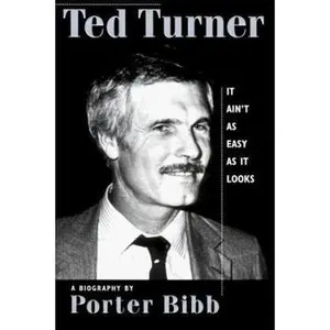 USED-Ted Turner: It Ain't As Easy at Is Looks : A Biography by Porter Bibb (Paperback)