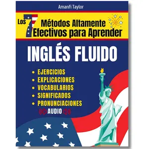 Los 7 Métodos Altamente Efectivos Para Aprender Ingles Fluido: Libro para aprender ingles para adultos - Aprender Ingles desde cero con pronunciación, ... para adultos principiantes) (Spanish Edition) language art